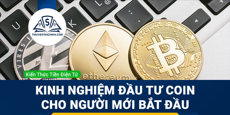 Kinh nghiệm đầu tư coin cho người mới bắt đầu