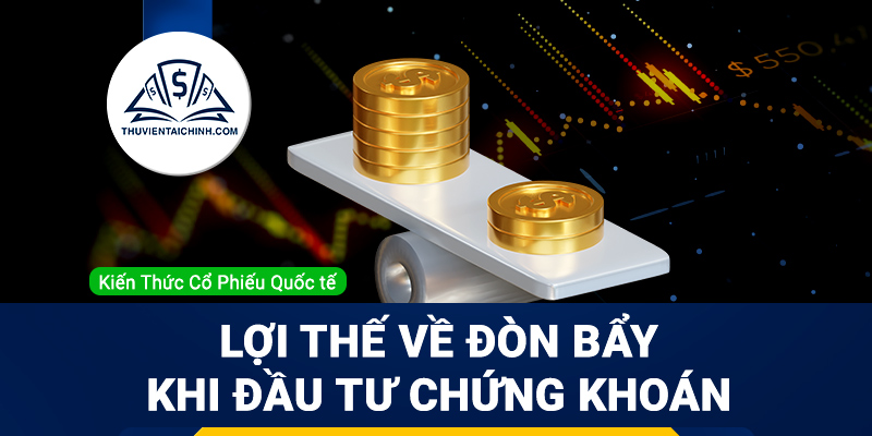 Lợi thế về đòn bẩy khi đầu tư chứng khoán