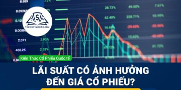 Lãi suất ảnh hưởng như thế nào đến giá cổ phiếu?
