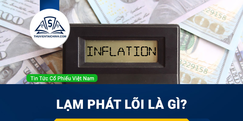 Lạm phát lõi là gì? Nó khác gì so với lạm phát thông thường?