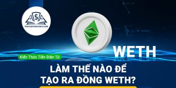 Wrapped Ether (WETH) là gì? Làm thế nào để tạo ra đồng WETH?