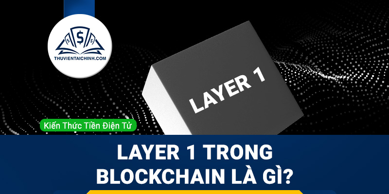 Layer 1 Trong Blockchain Là Gì?