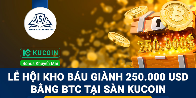 Lễ hội Kho báu giành 250.000 USD bằng BTC tại sàn KuCoin