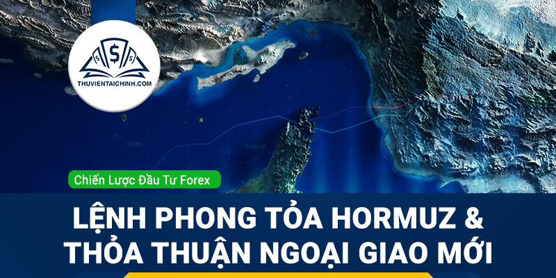 Forex 20-24/4: Lệnh phong tỏa Hormuz và kỳ vọng về một thỏa thuận ngoại giao mới