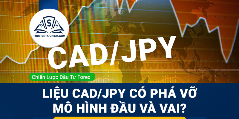 Liệu cặp tiền CADJPY có phá vỡ mô hình đầu và vai?