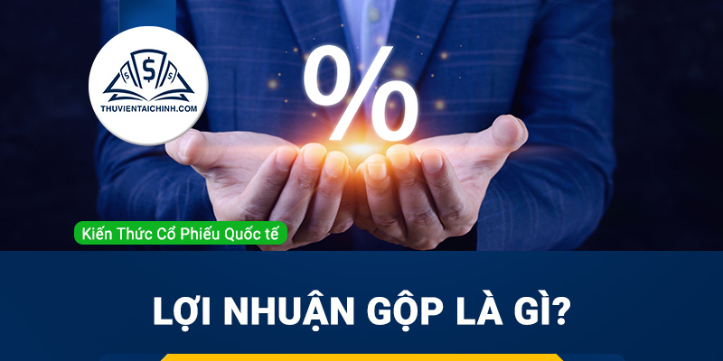Lợi nhuận gộp là gì? Công thức và cách tính