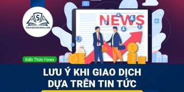 Những điều cần lưu ý khi giao dịch dựa trên tin tức