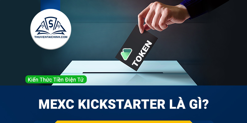 MEXC Kickstarter là gì? Cách kiếm tiền từ Kickstarter sàn MEXC