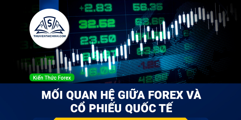 Mối quan hệ thị trường Forex với thị trường cổ phiếu quốc tế