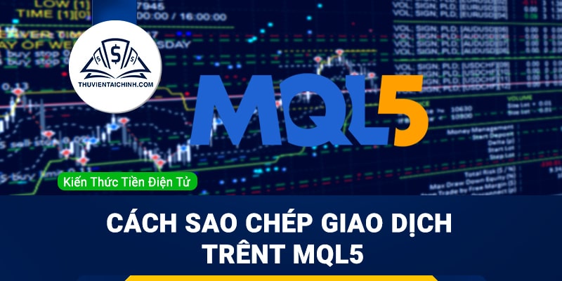 MQL5 là gì? Hướng dẫn sao chép giao dịch trên MQL5