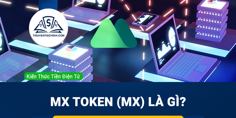 MX Token (MX) là gì? Tìm hiểu thông tin về MX token cơ bản