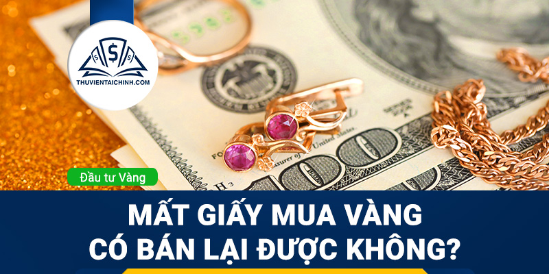 Mất giấy mua vàng có bán lại được không?