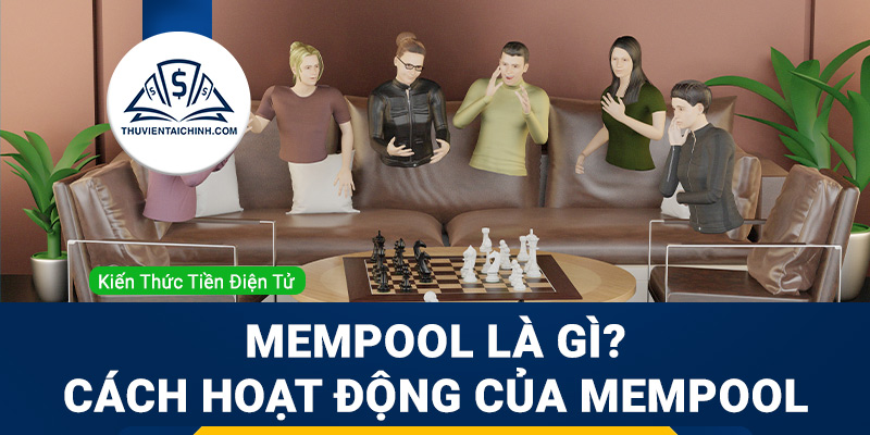 Mempool là gì? Cách hoạt động của Mempool