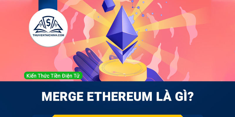 Merge Ethereum là gì?