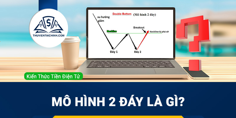 Mô hình 2 đáy là gì? Tìm hiểu chi tiết về chiến lược giao dịch mô hình 2 đáy