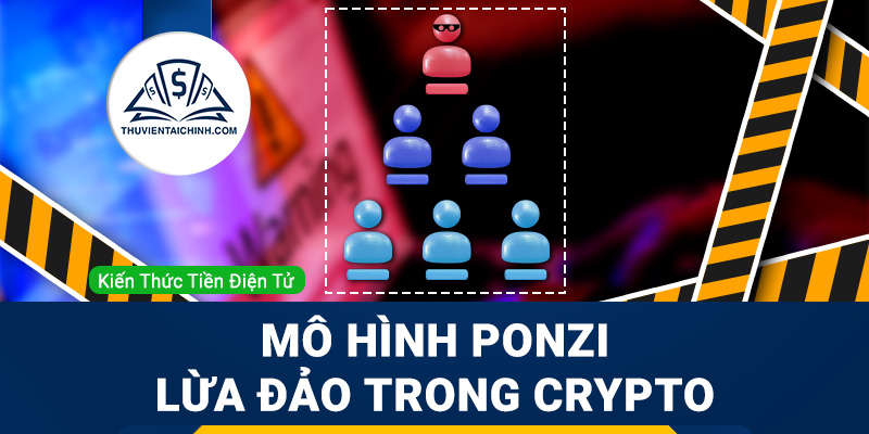 Ponzi là gì? Mô hình Ponzi lừa đảo trong đầu tư Crypto