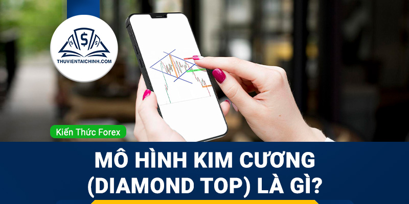 Mô hình kim cương (Diamond Top) là gì? Tìm hiểu cách giao dịch