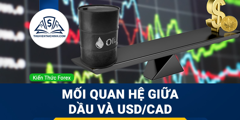 Mối quan hệ giữa dầu và USD/CAD trong thị trường ngoại hối