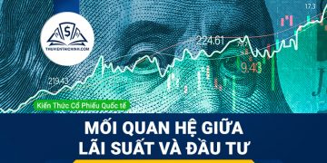 Mối quan hệ giữa lãi suất và đầu tư?