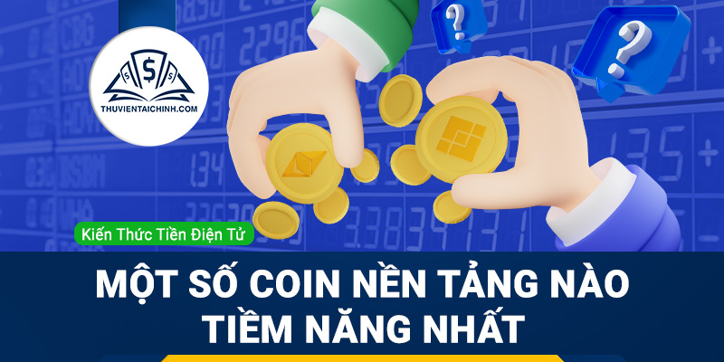 Coin nền tảng là gì? Giới thiệu một số coin nền tảng nào tiềm năng nhất