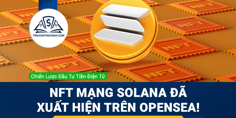 NFT mạng Solana (SOL/USD) đã xuất hiện trên OpenSea!
