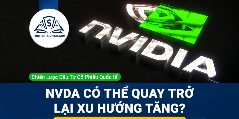 Cổ phiếu NVDA có thể quay trở lại xu hướng tăng hay không