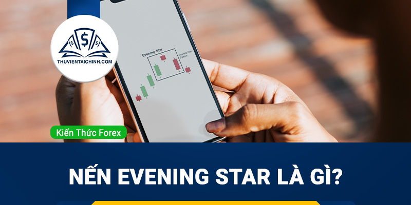 Nến Evening Star là gì? Cách giao dịch với mô hình nến sao hôm hiệu quả