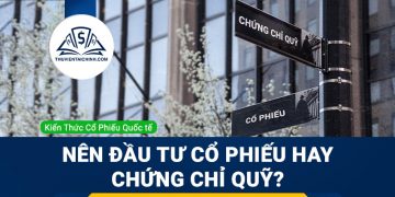 Nên đầu tư cổ phiếu hay chứng chỉ quỹ?