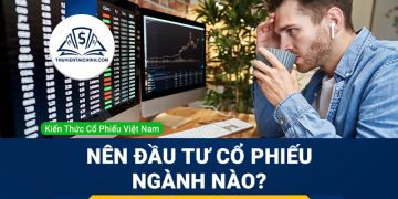 Nên đầu tư cổ phiếu ngành nào?