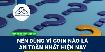 Nên dùng ví coin nào là an toàn nhất hiện nay