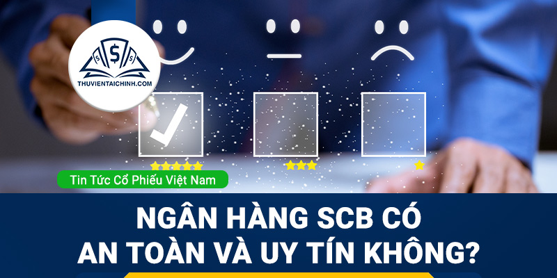 Ngân hàng SCB là ngân hàng gì? Có an toàn và uy tín không?