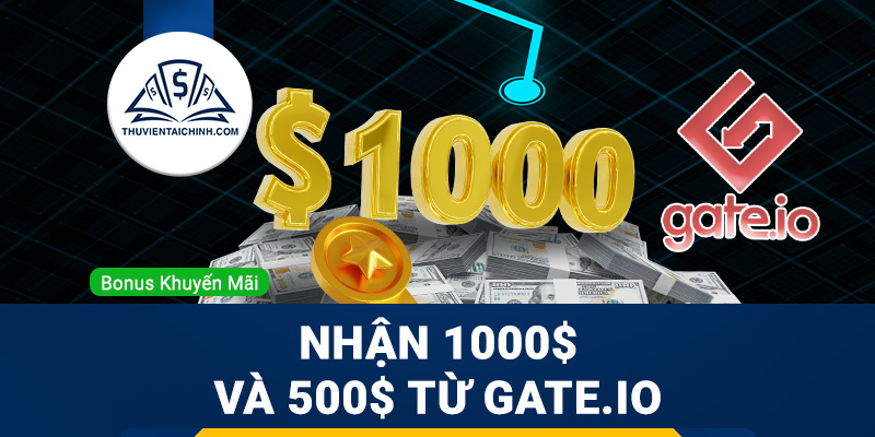 Khuyến mãi 1000 USD và 500 USD từ Gate.io