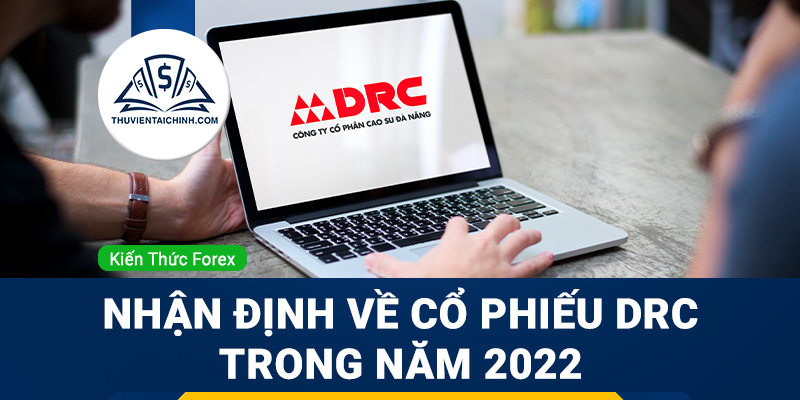 Nhận định đánh giá cổ phiếu DRC (Cao su Đà Nẵng) trong năm 2023
