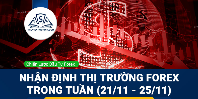 Nhận định thị trường Forex trong tuần (21/11 - 25/11)