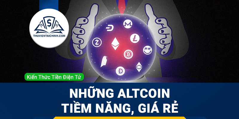 Tổng hợp những Altcoin tiềm năng, giá rẻ cho năm 2023