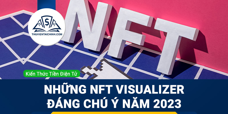 Những NFT visualizer đáng chú ý năm 2023