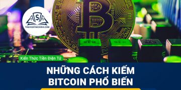 Những cách kiếm Bitcoin phổ biến nhất hiện nay