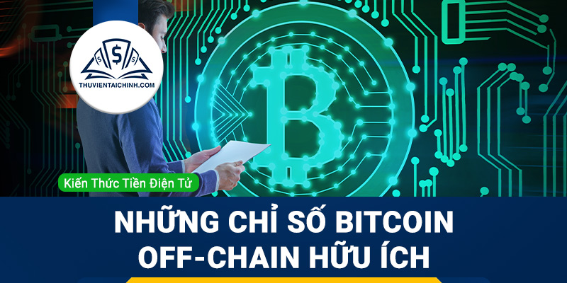 Những chỉ số Bitcoin off-chain hữu ích cho giao dịch của bạn