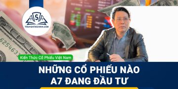 A7 là ai? Những cổ phiếu nào A7 đang đầu tư
