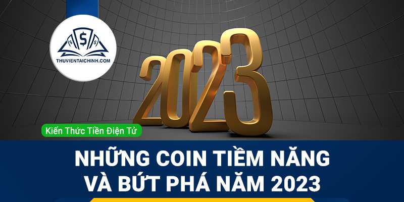 Danh sách đồng coin tiềm năng và bứt phá năm 2023