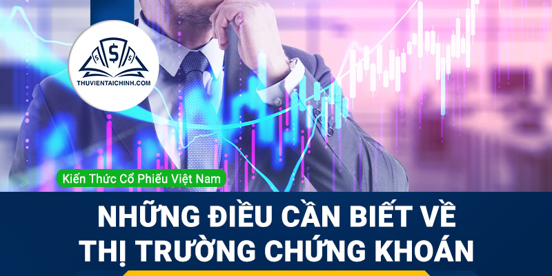 Những-điều-cần-biết-về-thị-trường-chứng-khoán