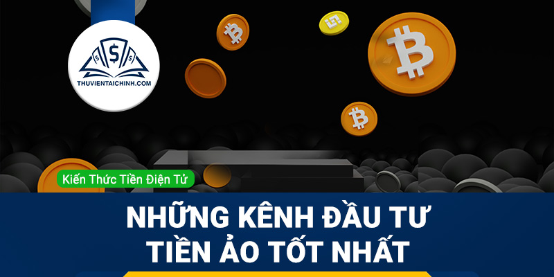 Những kênh đầu tư tiền ảo tốt nhất hiện nay