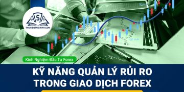 Những kỹ năng quản lý rủi ro cần thiết trong giao dịch Forex