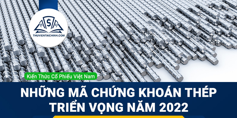 Tổng hợp mã chứng khoán thép triển vọng năm 2023