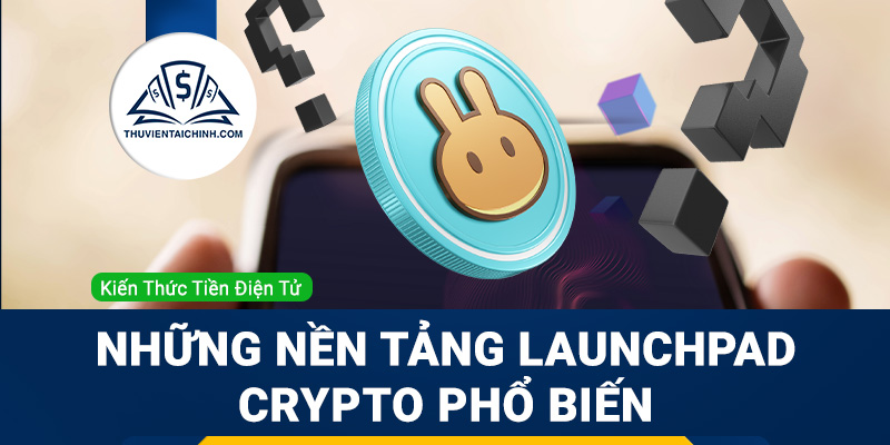 Launchpad là gì? Những nền tảng launchpad crypto phổ biến nhất hiện nay