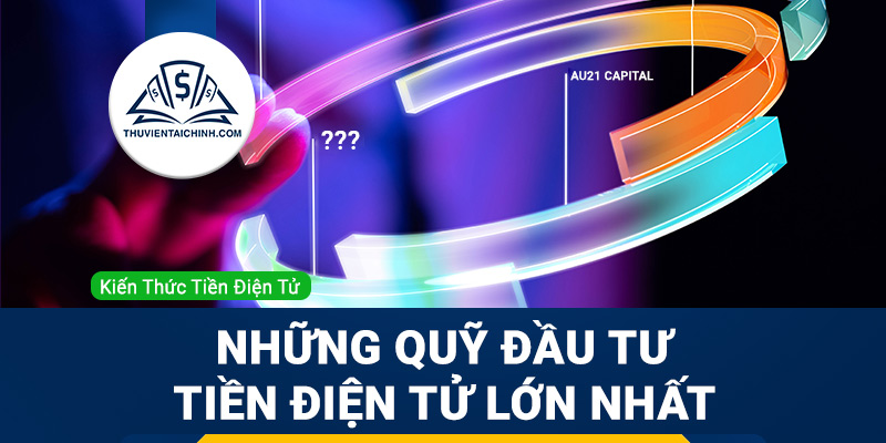 Những quỹ đầu tư tiền điện tử lớn nhất hiện nay