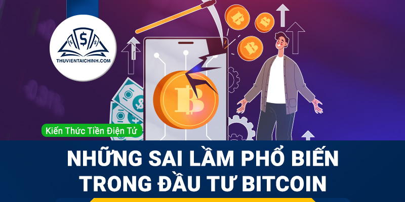 Những sai lầm phổ biến trong đầu tư Bitcoin bạn nên tránh