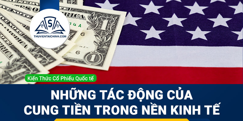 Cung tiền là gì? Những tác động của cung tiền trong nền kinh tế