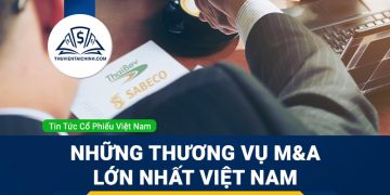 M&A là gì? Tổng hợp những thương vụ M&A lớn nhất Việt Nam