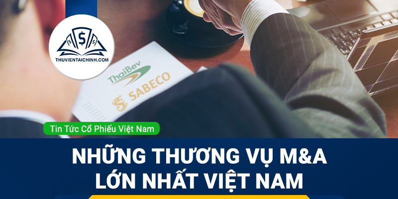 M&A là gì? Tổng hợp những thương vụ M&A lớn nhất Việt Nam